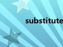 substitute for（substitute）